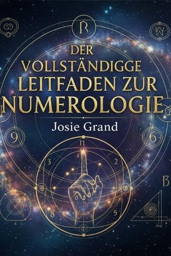 Der Vollständige Leitfaden Zur Numerologie: Die Alte Wissenschaft der Zahlen verstehen