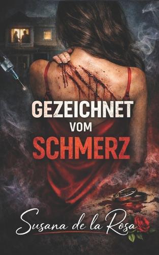 Gezeichnet Vom Schmerz: Ein Domestic-Thriller über Geheimnisse, Lügen und eine Verschwörung, die ihre Ehe zerstörte