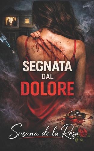 Segnata Dal Dolore: Un thriller domestico di segreti, bugie e una cospirazione che ha distrutto il suo matrimonio