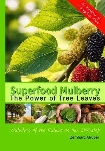 Superfood Mulberry - The Power of Tree Leaves: Nutrition of the Future on our Doorstep