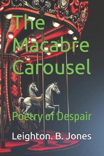 The Macabre Carousel: Poetry of Despair