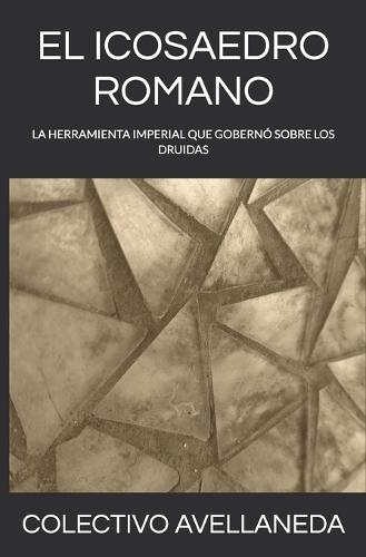 El Icosaedro Romano: La Herramienta Imperial Que Gobernó Sobre Los Druidas
