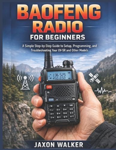 Baofeng Radio for Beginners: Simple Step-by-Step Guide to Setup, Programming, and Troubleshooting Your UV-5R and Other Models
