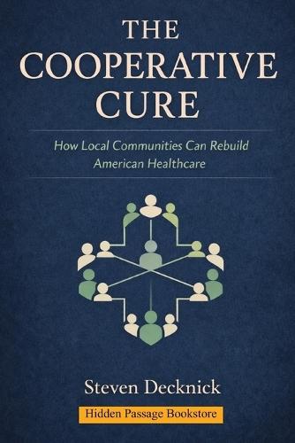 The Cooperative Cure: How Local Communities Can Rebuild American Healthcare