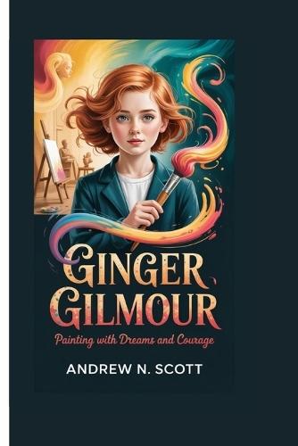 Ginger Gilmour: Painting with Dreams and Courage