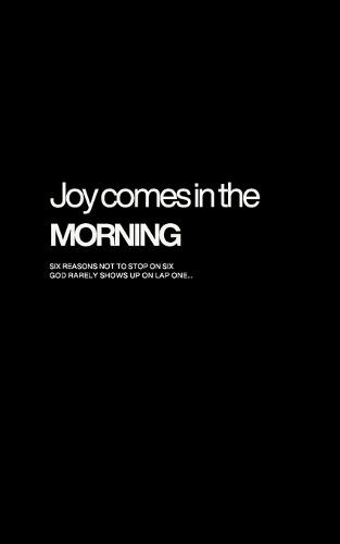 Joy Comes In The Morning: Six Reasons Not To Stop On Six