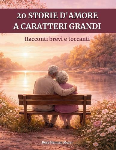 20 storie d'amore a caratteri grandi: Racconti brevi e toccanti - Facili da leggere, per risvegliare la memoria e le emozioni