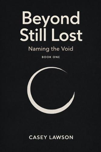 Beyond Still Lost by Casey Lawson: Naming the Void - Book I