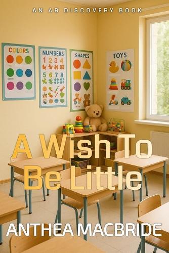 A Wish To Be Little: A coming of age sissy baby story