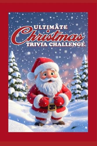 The Ultimate Christmas Trivia Challenge: 200 Challenging Questions for Christmas lovers of all ages!