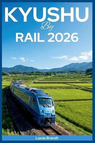 Kyushu by Rail 2026: Scenic Train Journeys through Beppu Onsen Bath Towns and Car-Free Adventures from Fukuoka