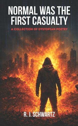 Normal Was the First Casualty: A Collection of Dystopian Poetry