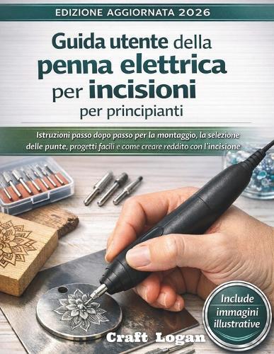 Guida utente della penna elettrica per incisioni per principianti (Edizione aggiornata 2026): Istruzioni passo dopo passo per la montaggio, la selezione delle punte, progetti facili e come creare reddito con l'incisione