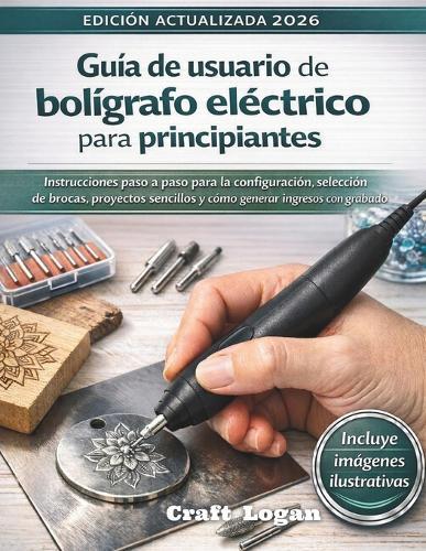 Guía de usuario de bolígrafo eléctrico para principiantes (Edición actualizada 2026): Instrucciones paso a paso para la configuración, selección de brocas, proyectos sencillos y cómo generar ingresos con grabado