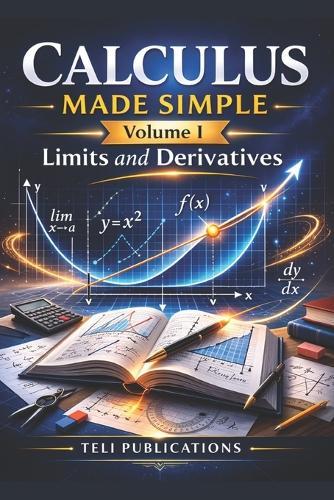 Calculus Made Simple Vol I: Limits And Derivatives
