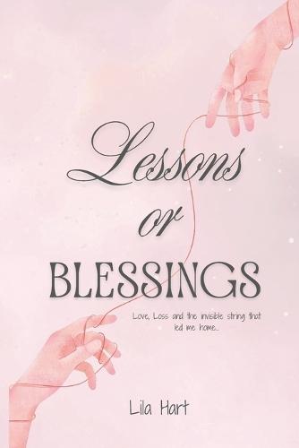 Lessons or Blessings: Love, Loss and the Invisible String That Led Me Home