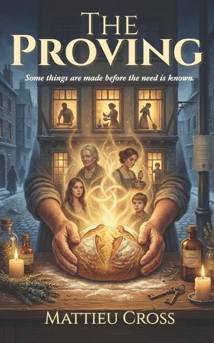 The Proving: A Novel of Bread, Belonging, and the Magic of Being Seen: A Cozy Literary Fantasy of Found Family, Displacement, and the Quiet Power of Care