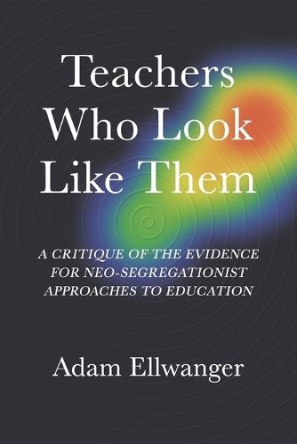 Teachers Who Look Like Them: A Critique of the Evidence for Neo-Segregationist Approaches to Education