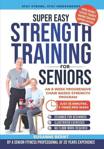 Super Easy Strength Training for Seniors: An 8 Week Progressive Chair Based Strength Program