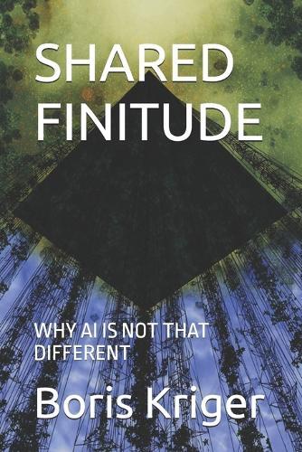 Shared Finitude: Why AI Is Not That Different