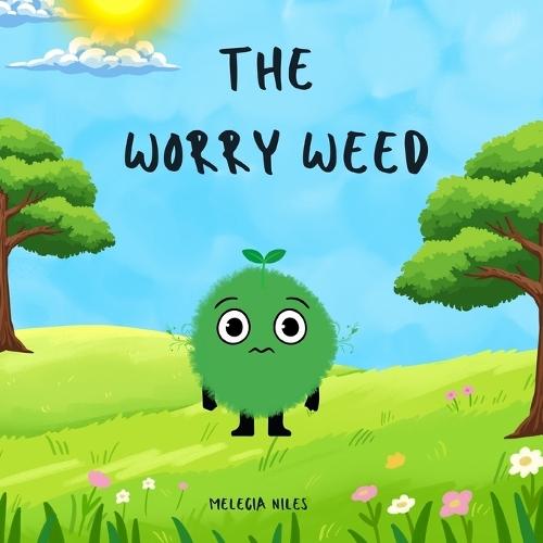 The Worry Weed: A Gentle Children's Story About Big Feelings, Being Brave and Growing Confidence
