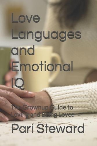 Love Languages and Emotional IQ: The Grownup Guide to Loving and Being Loved