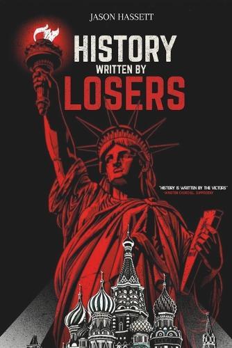 History Written by Losers: How the Grievances of the Defeated Forged the Modern World