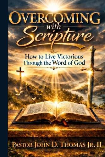 Overcoming with Scripture: How to Live Victorious Through the Word of God