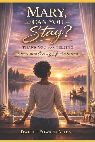 Mary, Can You Stay?: A Story About Choosing Life After Survival