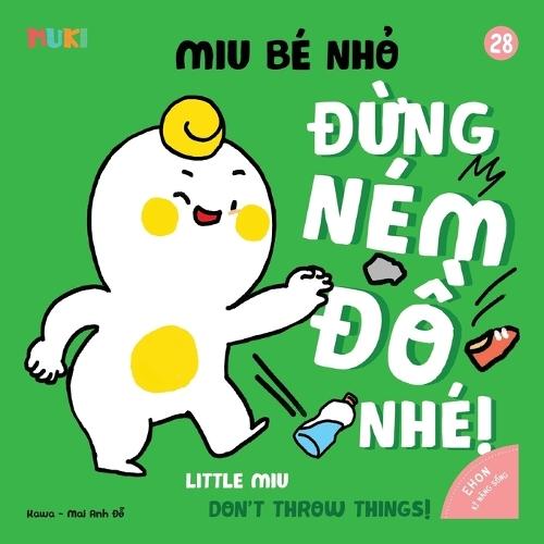 Little Miu, Don't Throw Things!: A Bilingual Vietnamese-English Children's Book on Safety, Social Skills, and Teaching Toddlers to Use Their Hands for Kind and Positive Play (Ages 1-6)