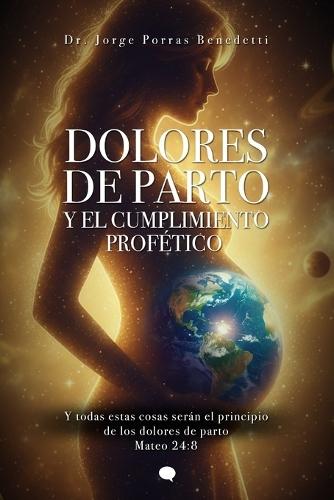 Dolores de Parto Y El Cumplimiento Profetico