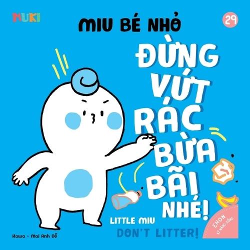 Little Miu, Don't Litter!: A Bilingual Vietnamese-English Children's Book on Environmental Awareness, Tidiness, and Developing Good Habits for Toddlers (Ages 1-6)