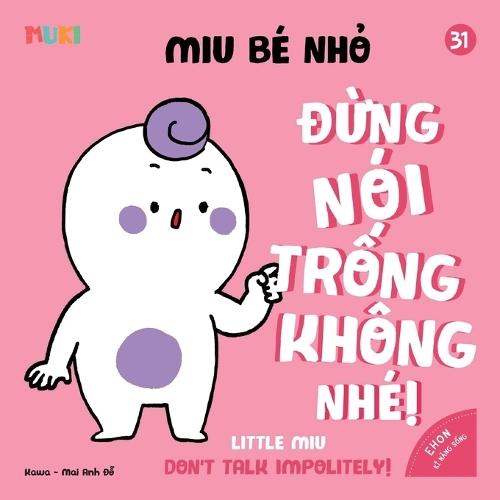Little Miu, Don't Talk Impolitely!: A Bilingual Vietnamese-English Children's Book on Good Manners, Polite Communication, and Teaching Toddlers to Speak with Respect (Ages 1-6)
