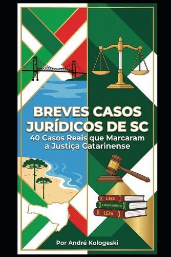 Breves Casos Jurídicos de SC: 40 Casos Reais que Marcaram a Justiça Catarinense