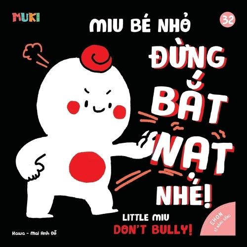Little Miu, Don't Bully!: A Bilingual Vietnamese-English Children's Book on Kindness, Respect, and Saying No to Bullying for Toddlers and Preschoolers (Ages 1-6)