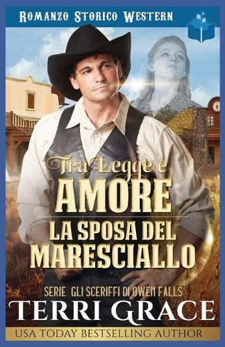 Tra Legge e Amore- La Sposa del Maresciallo: Romanzo Storico Western