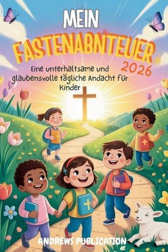 Mein Fastenabenteuer 2026: Eine unterhaltsame und glaubensvolle tägliche Andacht für Kinder