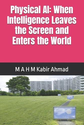 Physical AI: When Intelligence Leaves the Screen and Enters the World