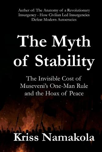 The Myth of Stability: The Invisible Cost of Museveni's One-Man Rule and the Hoax of Peace