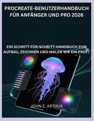 Procreate-Benutzerhandbuch Für Anfänger Und Pro 2026: Ein Schritt-Für-Schritt-Handbuch Zum Aufbau, Zeichnen Und Malen Wie Ein Profi