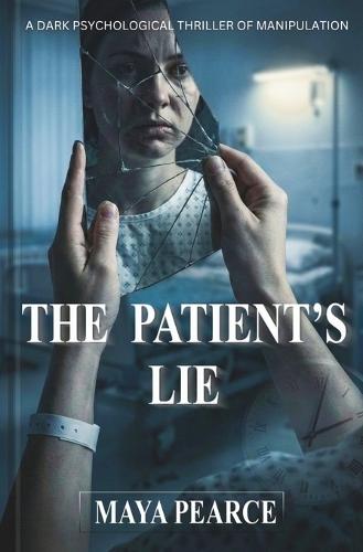 The Patient's Lie: A Dark Psychological Thriller of Manipulation
