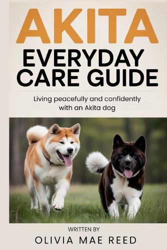 Akita Everyday Care Guide: Living peacefully and confidently with an Akita dog