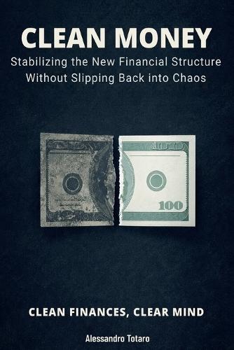 CLEAN MONEY - Clean Finances, Clear Mind: Stabilizing the New Financial Structure Without Slipping Back into Chaos