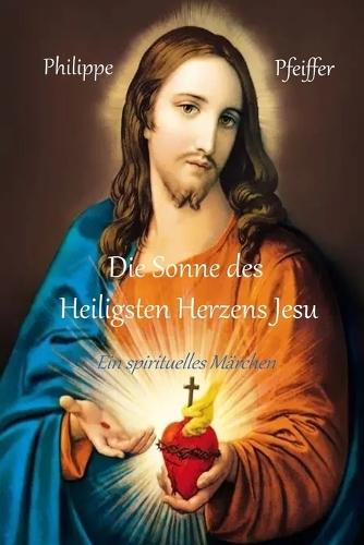 Die Sonne des Heiligsten Herzens Jesu: Ein spirituelles Märchen