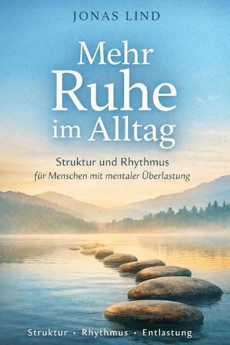 Mehr Ruhe im Alltag: Struktur und Rhythmus für Menschen mit mentaler Überlastung