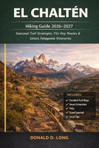 El Chaltén Hiking Guide 2026-2027: Seasonal Trail Strategies, Fitz Roy Routes & Smart Patagonia Itineraries