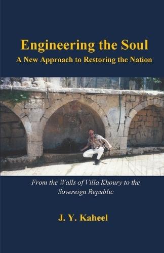 Engineering the Soul: A New Approach to Restoring the Nation: From the Walls of Villa Khoury to the Foundations of a Sovereign Republic