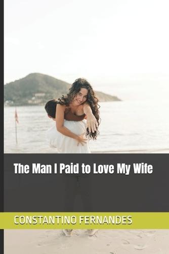 The Man I Paid to Love My Wife