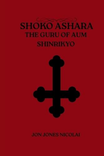 Shoko Ashara: The Guru of Aum Shinrikyo