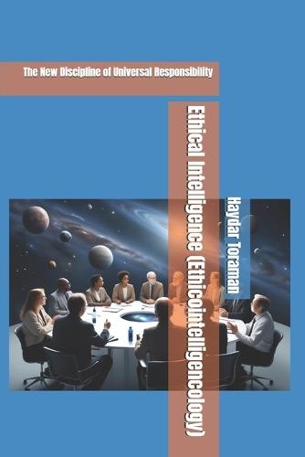 Ethical Intelligence (Ethicointelligencology): The New Discipline of Universal Responsibility